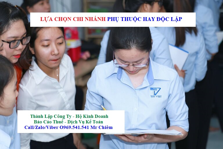 Nên mở chi nhánh phụ thuộc hay chi nhánh độc lập