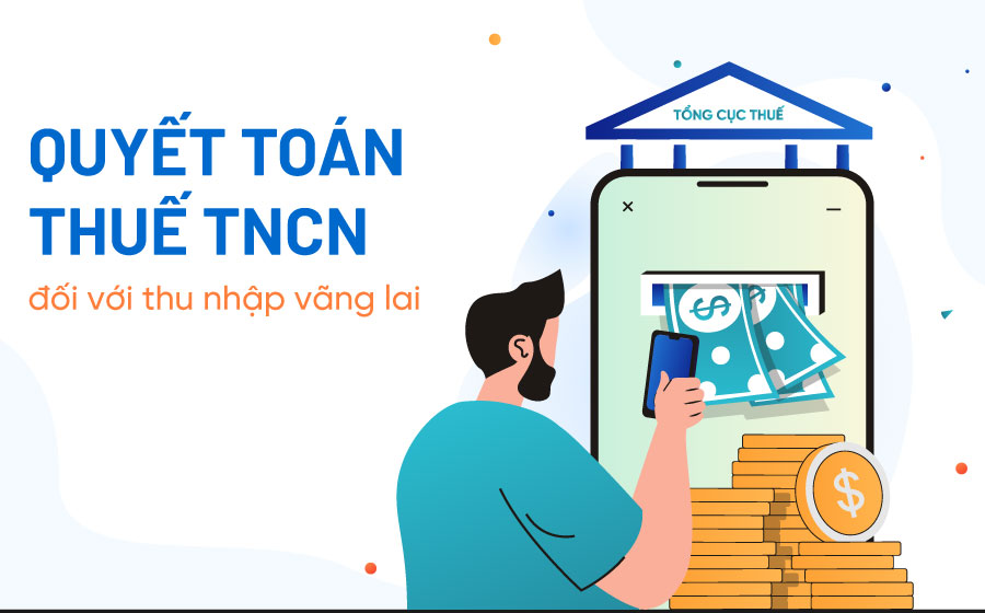 Hướng dẫn quyết toán thuế TNCN đối với thu nhập vãng lai