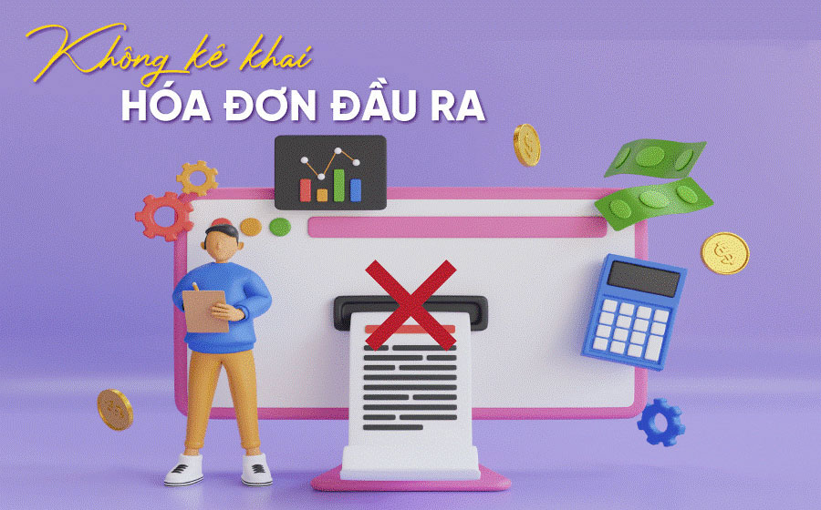 Không kê khai hóa đơn đầu ra sẽ chịu mức phạt thế nào?