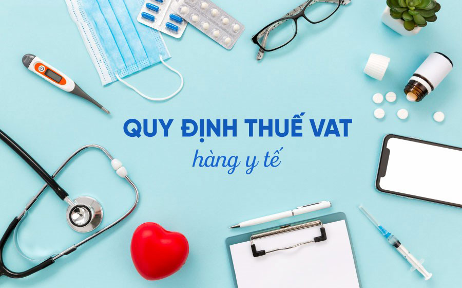 Thuế VAT hàng y tế được quy định như thế nào?