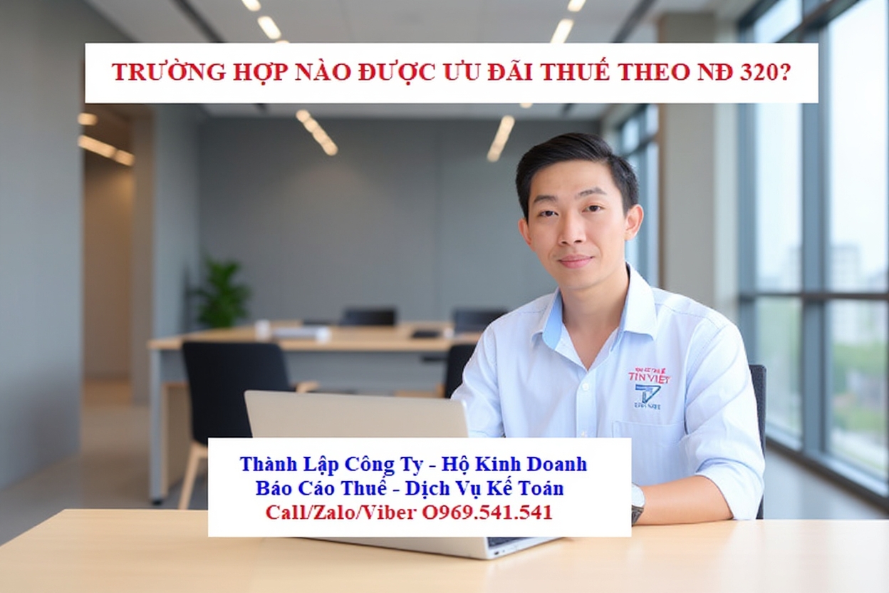 Trường hợp được ưu đãi thuế TNDN theo Nghị định 320 Trường hợp được ưu đãi thuế TNDN theo Nghị định 320